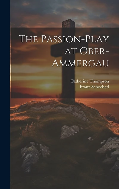 The Passion-Play at Ober-Ammergau
