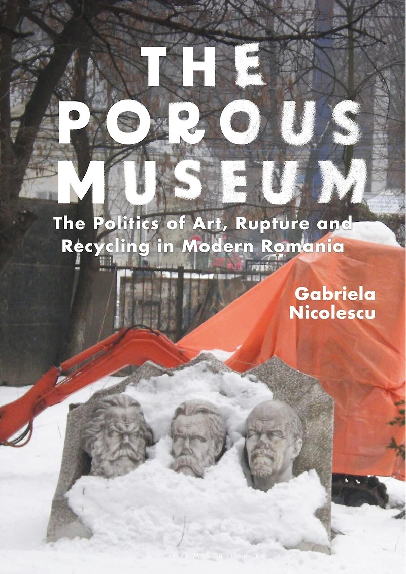 The Porous Museum: Politics of Art, Rupture and Recycling Modern Romania