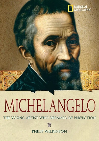 World History Biographies: Michelangelo: The Young Artist Who Dreamed Of Perfection