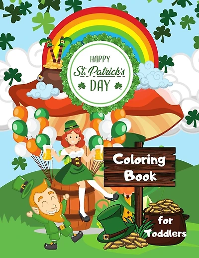 Happy St. Patrick's Day Coloring Book for Toddlers: Happy Saint Patrick's Day Coloring Book for Kids - St Patrick's Day Gift Ideas for Girls and Boys, St. Patrick's Day Kids Activity Coloring Book