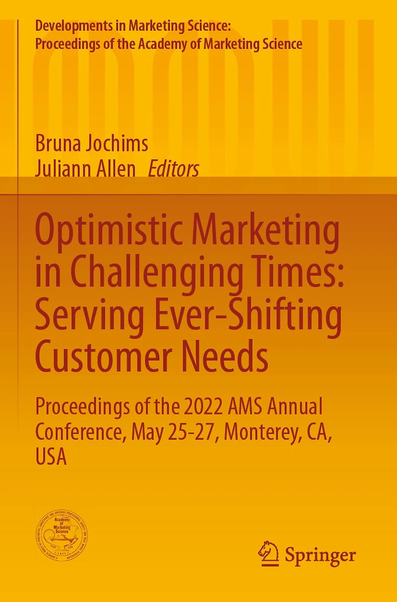 Optimistic Marketing in Challenging Times: Serving Ever-Shifting Customer Needs: Proceedings of the 2022 AMS Annual Conference, May 25-27, Monterey, CA, USA