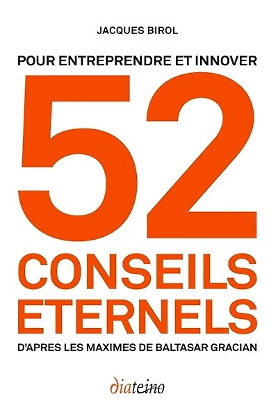 52 conseils éternels pour entreprendre et innover: d'après les maximes de Baltasar Gracian