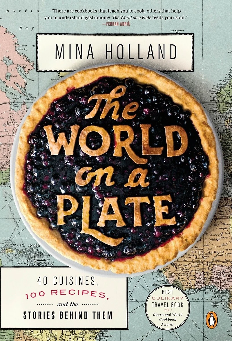 the World on a Plate: 40 Cuisines, 100 Recipes, and Stories Behind Them