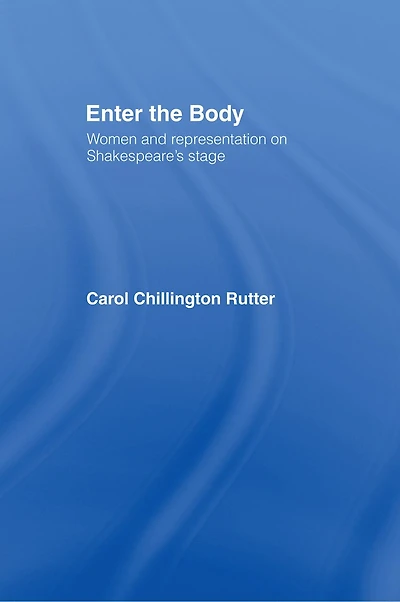 Enter the Body: Women and Representation on Shakespeare's Stage