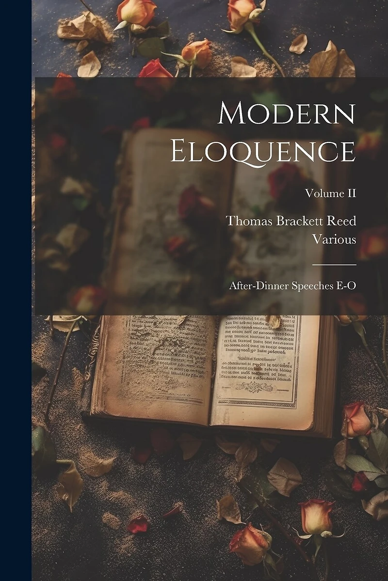 Modern Eloquence: After-Dinner Speeches E-O; Volume II
