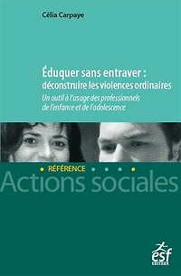 Eduquer sans entraver: déconstruire les violences ordinaires