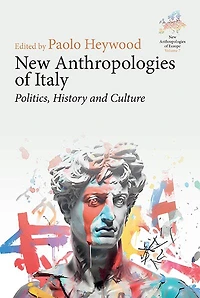 New Anthropologies of Italy: Politics, History and Culture
