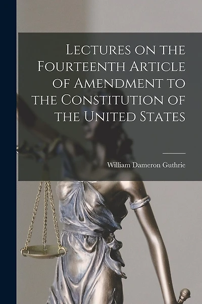 Lectures on the Fourteenth Article of Amendment to the Constitution of the United States