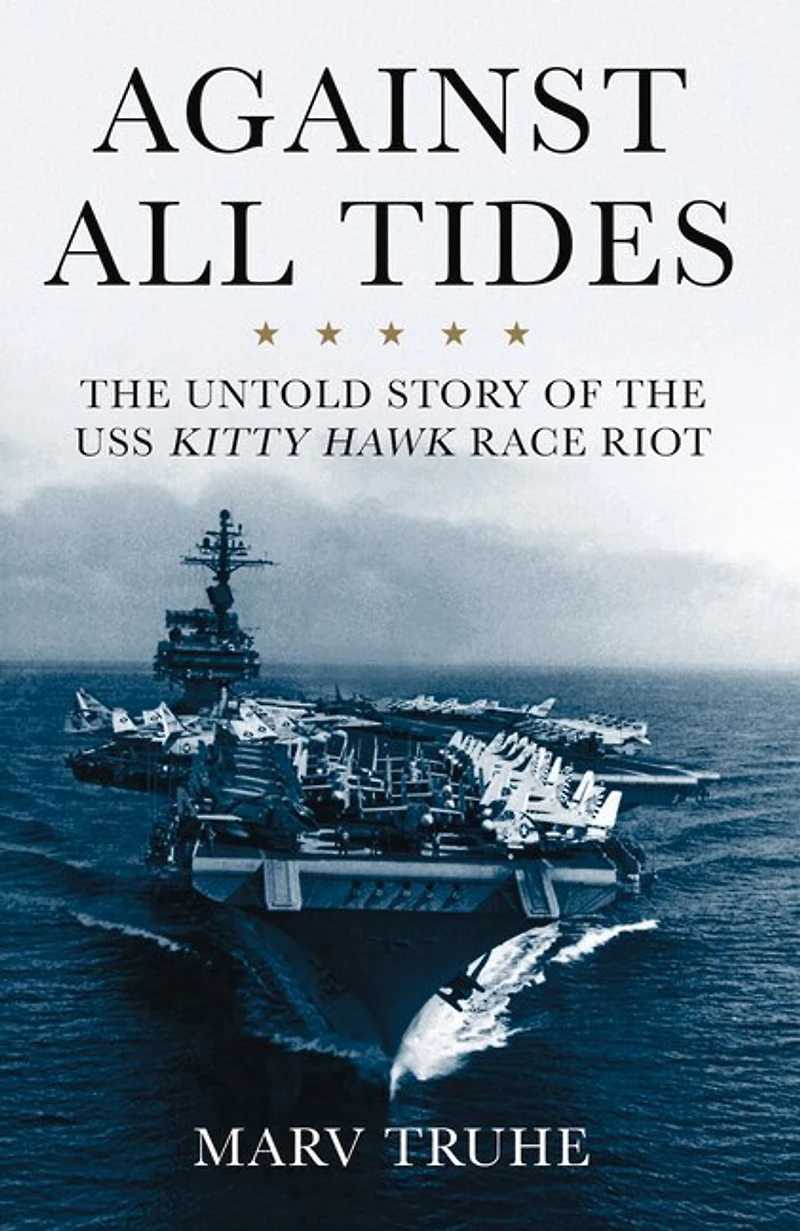 Against All Tides: the Untold Story of USS Kitty Hawk Race Riot