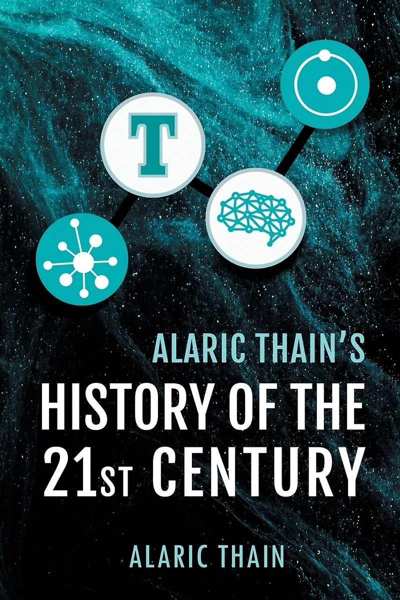 Alaric Thain's History Of The 21st Century
