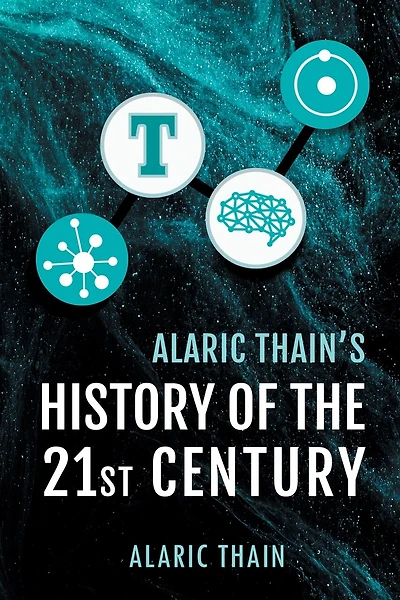 Alaric Thain's History Of The 21st Century