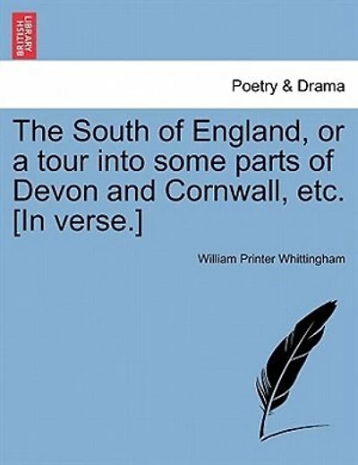 The South Of England, Or A Tour Into Some Parts Of Devon And Cornwall, Etc. [in Verse.]
