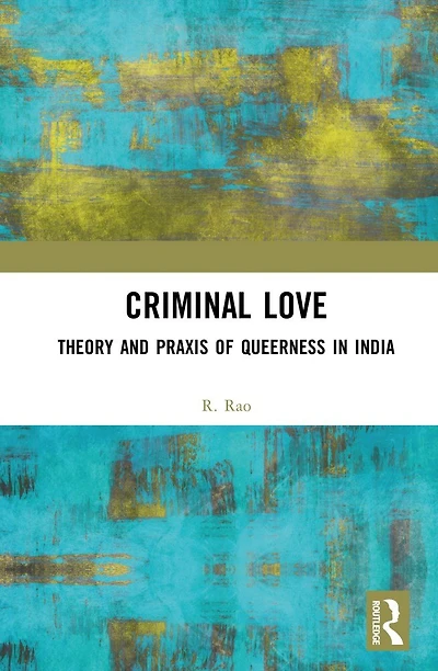 Criminal Love: Theory and Praxis of Queerness India