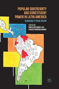 Popular Sovereignty and Constituent Power Latin America: Democracy from Below