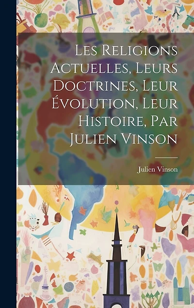 Les Religions Actuelles, Leurs Doctrines, Leur Évolution, Leur Histoire