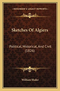 Sketches Of Algiers: Political, Historical, And Civil (1826)