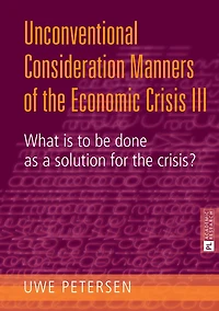 Unconventional Consideration Manners of the Economic Crisis III: What is to be done as a solution for the crisis?