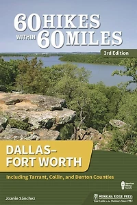 60 Hikes Within Miles: Dallas–Fort Worth: Including Tarrant, Collin, and Denton Counties