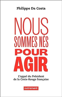 Nous sommes nés pour agir. L'appel du président de la Croix-Rouge française