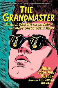 the Grandmaster: Magnus Carlsen and Match That Made Chess Great Again