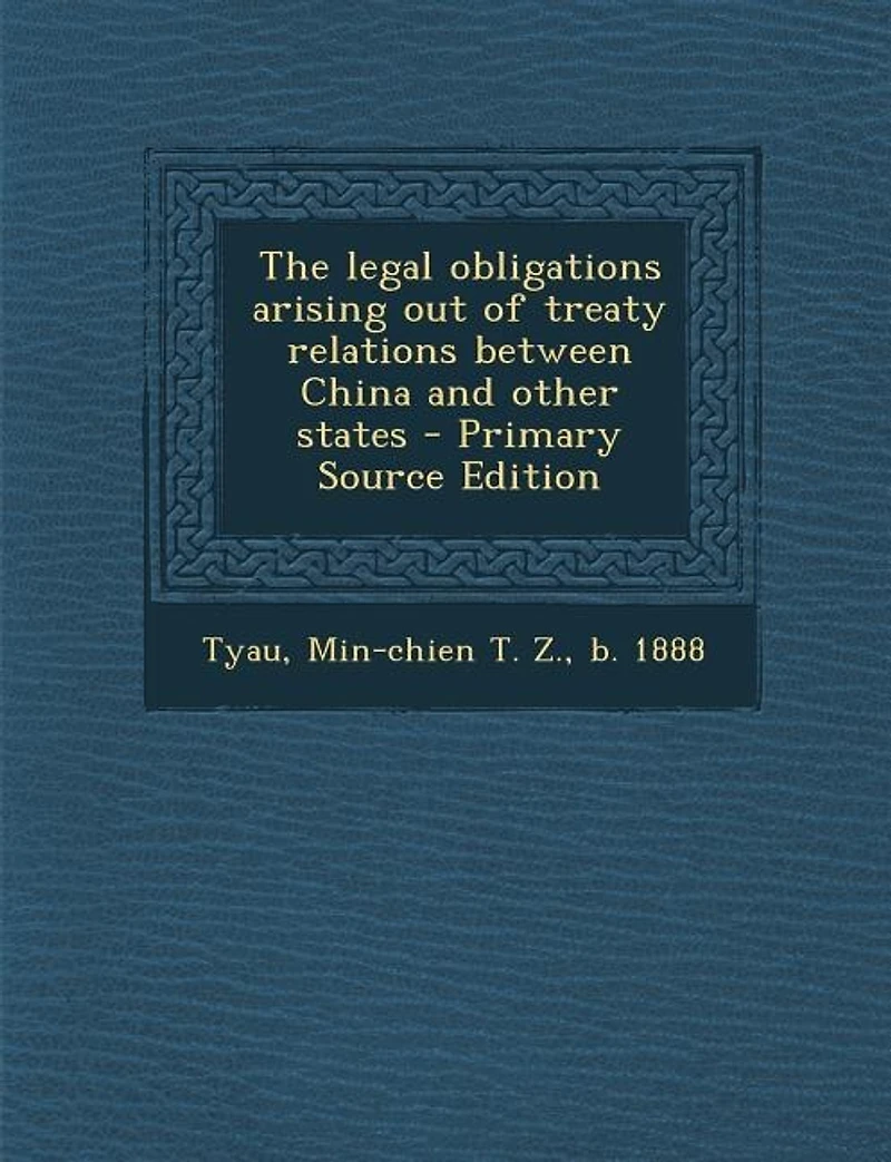 the Legal Obligations Arising Out of Treaty Relations Between China and Other States: Thesis Approved for Degree Doctor Laws University London (Classic Reprint)