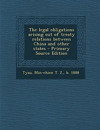 the Legal Obligations Arising Out of Treaty Relations Between China and Other States: Thesis Approved for Degree Doctor Laws University London (Classic Reprint)