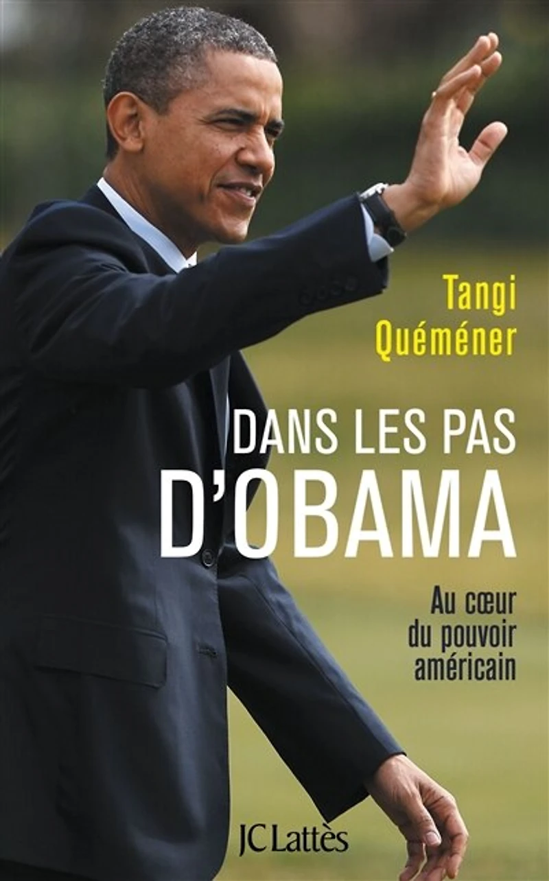 Dans les pas d'Obama: au coeur du pouvoir américain
