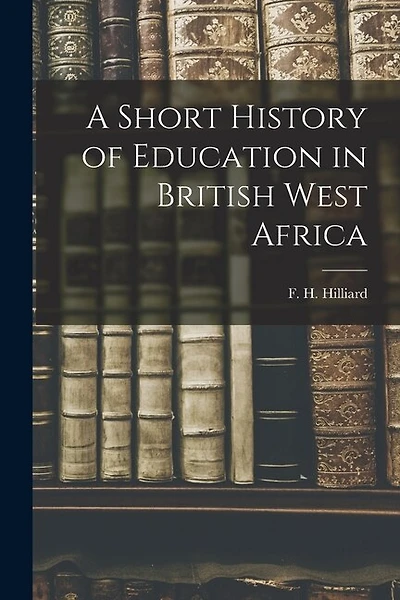 A Short History of Education in British West Africa