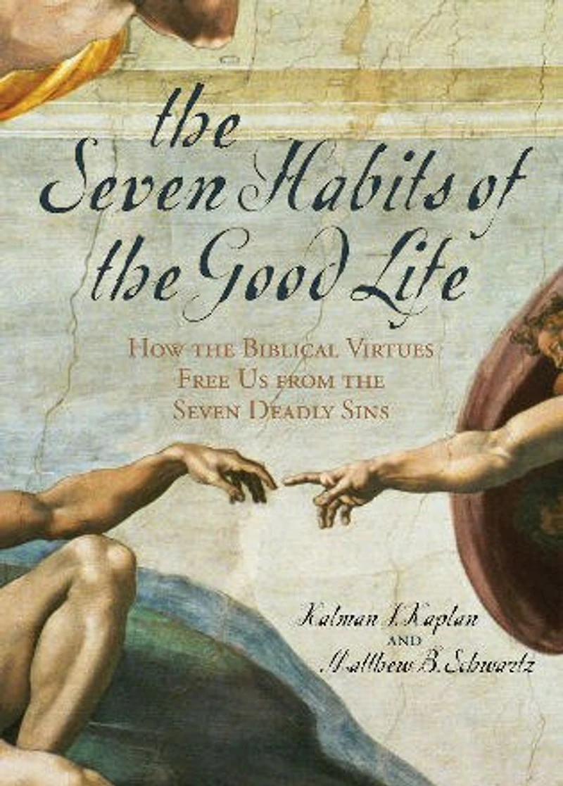 the Seven Habits of Good Life: How Biblical Virtues Free Us from Deadly Sins