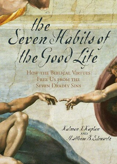 the Seven Habits of Good Life: How Biblical Virtues Free Us from Deadly Sins