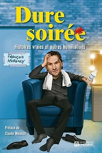 Dure soirée: histoires vraies et autres humiliations
