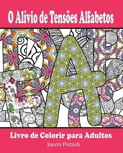 O Alívio de Tensões Alfabetos Livro de Colorir para Adultos