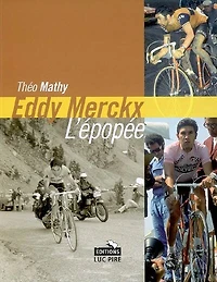 Eddy Merckx, l'épopée: les Tours de France d'un champion unique