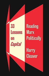 33 Lessons on Capital: Reading Marx Politically