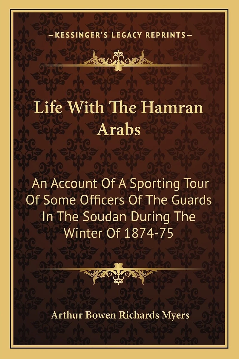 Life With The Hamran Arabs: An Account Of A Sporting Tour Of Some Officers Of The Guards In The Soudan During The Winter Of 1874-75