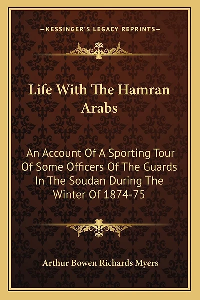 Life With The Hamran Arabs: An Account Of A Sporting Tour Of Some Officers Of The Guards In The Soudan During The Winter Of 1874-75
