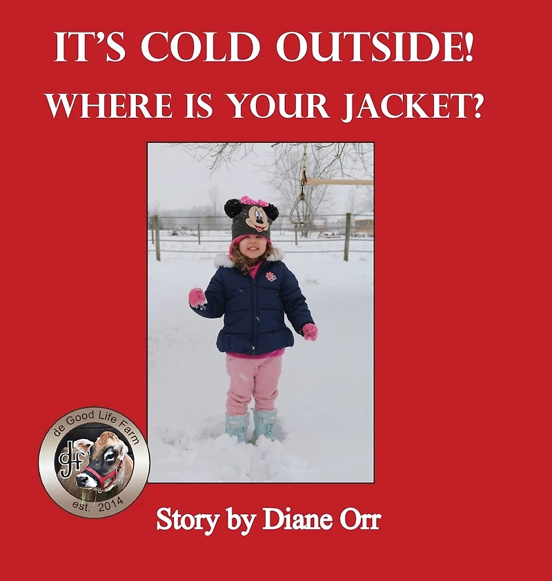It's Cold Outside! Where Is Your Jacket?: A De Good Life Farm Book