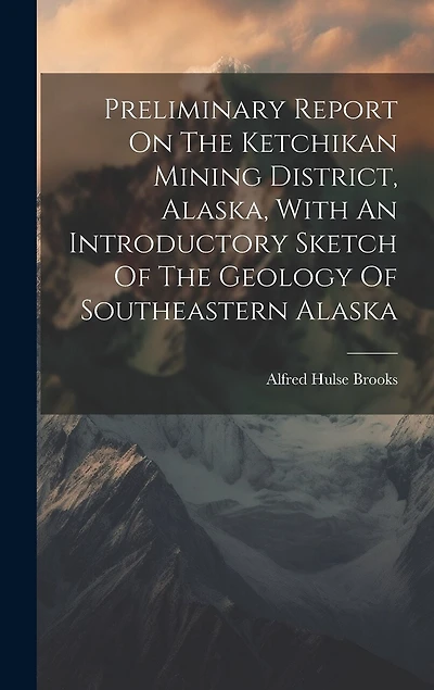 Preliminary Report On The Ketchikan Mining District, Alaska