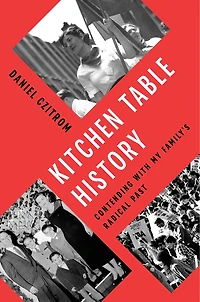 Kitchen Table History: Contending with My Family's Radical Past