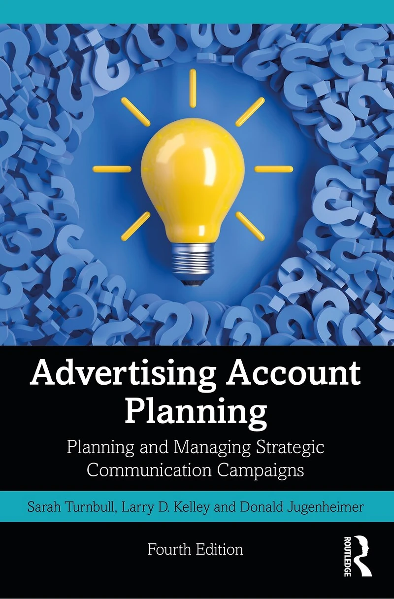 Advertising Account Planning: Planning and Managing Strategic Communication Campaigns