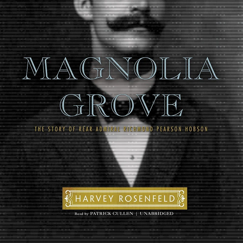 Magnolia Grove: The Story Of Rear Admiral Richmond Pearson Hobson