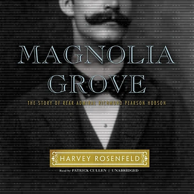 Magnolia Grove: The Story Of Rear Admiral Richmond Pearson Hobson