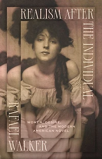 Realism After the Individual: Women, Desire, and Modern American Novel