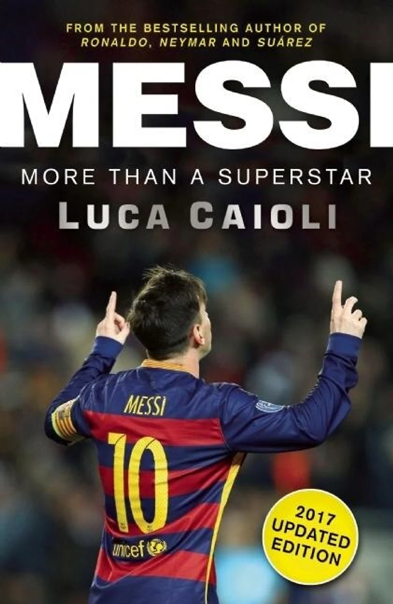 Messi – 2017 Updated Edition: More Than a Superstar