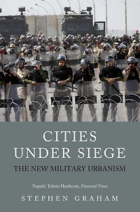 Cities Under Siege: The New Military Urbanism
