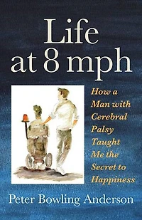 Life at 8 mph: How a Man with Cerebral Palsy Taught Me the Secret to Happiness