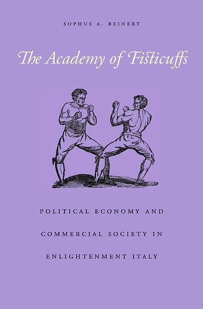 Academy of Fisticuffs: Political Economy and Commercial Society Enlightenment Italy