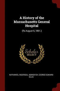 A History of the Massachusetts General Hospital: (To August 5, 1851.)