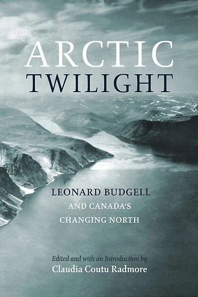 Arctic Twilight: Leonard Budgell And Canada's Changing North