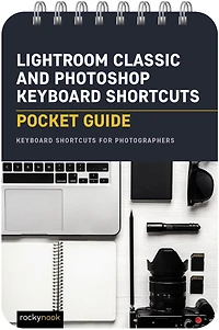Lightroom Classic and Photoshop Keyboard Shortcuts: Pocket Guide: Shortcuts for Photographers